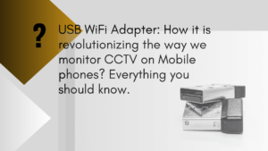 Read more about the article What is USB WiFi Adapter? How it is revolutionizing the way we monitor CCTV on Mobile phones? 6 advantages you should know.